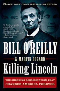 killing lincoln: the shocking assassination that changed america forever (bill o'reilly's killing series)