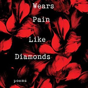 She Wears Pain Like Diamonds: Poems