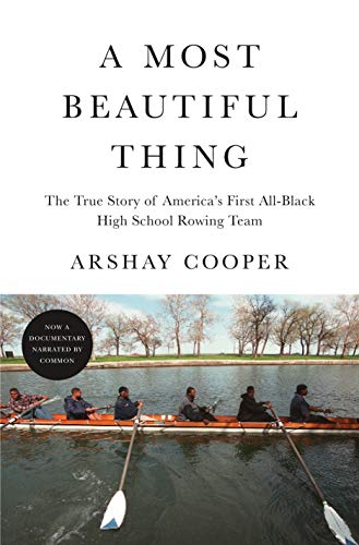 A Most Beautiful Thing: The True Story of America's First All-Black High School Rowing Team