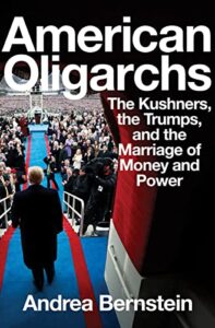 american oligarchs: the kushners, the trumps, and the marriage of money and power