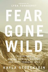 fear gone wild: a story of mental illness, suicide, and hope through loss