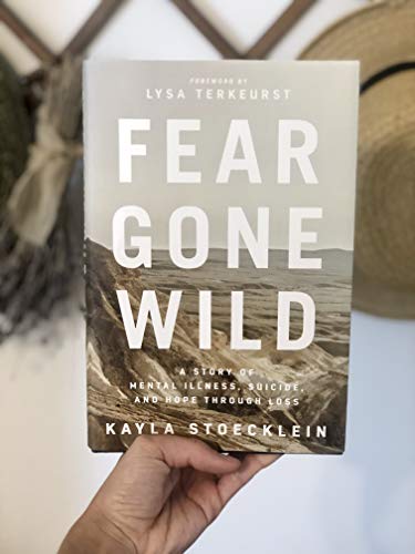 Fear Gone Wild: A Story of Mental Illness, Suicide, and Hope Through Loss