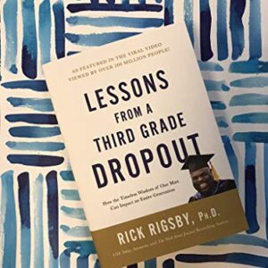 Lessons from a Third Grade Dropout: How the Timeless Wisdom of One Man Can Impact an Entire Generation