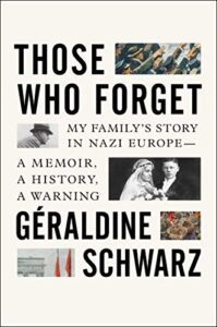 those who forget: my family's story in nazi europe – a memoir, a history, a warning