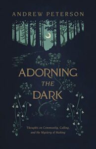 adorning the dark: thoughts on community, calling, and the mystery of making