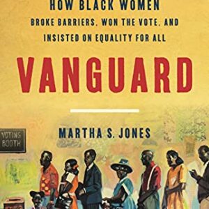 Vanguard: How Black Women Broke Barriers, Won the Vote, and Insisted on Equality for All