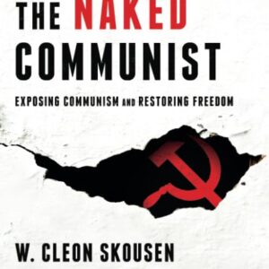 The Naked Communist: Exposing Communism and Restoring Freedom