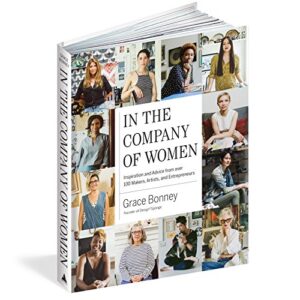 In the Company of Women: Inspiration and Advice from over 100 Makers, Artists, and Entrepreneurs