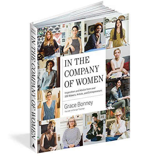 In the Company of Women: Inspiration and Advice from over 100 Makers, Artists, and Entrepreneurs