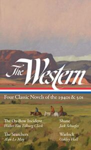 the western: four classic novels of the 1940s & 50s (loa #331): the ox-bow incident / shane / the searchers / warlock (the library of america)