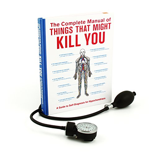 The Complete Manual of Things That Might Kill You: A Guide to Self-Diagnosis for Hypochondriacs