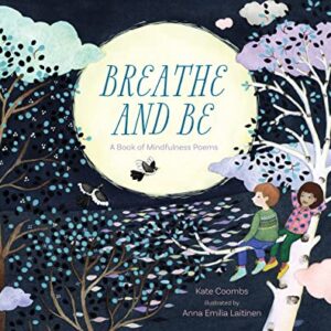 Breathe and Be: A Book of Mindfulness Poems