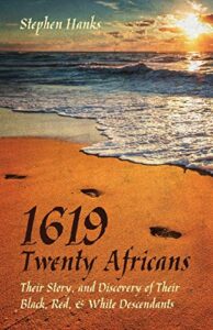 1619 - twenty africans: their story, and discovery of their black, red, & white descendants