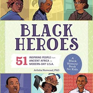 Black Heroes: A Black History Book for Kids: 51 Inspiring People from Ancient Africa to Modern-Day U.S.A. (People and Events in History)