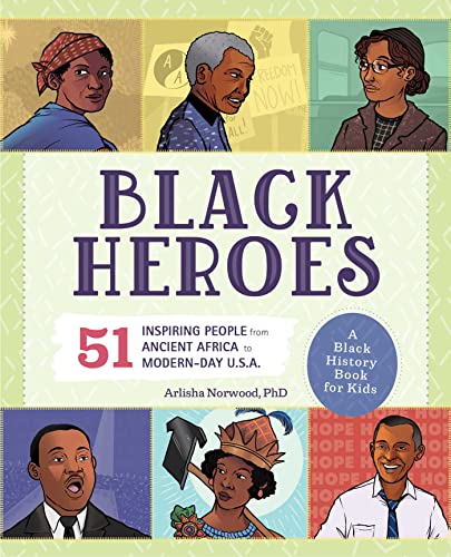 Black Heroes: A Black History Book for Kids: 51 Inspiring People from Ancient Africa to Modern-Day U.S.A. (People and Events in History)