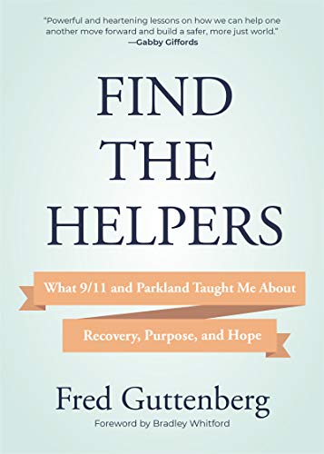 Find the Helpers: What 9/11 and Parkland Taught Me About Recovery, Purpose, and Hope (School Safety, Grief Recovery)