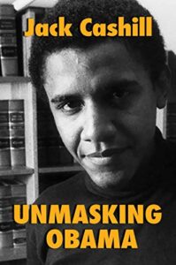 unmasking obama: the fight to tell the true story of a failed presidency