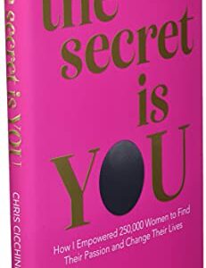 the secret is YOU: How I Empowered 250,000 Women to Find Their Passion and Change Their Lives