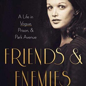 Friends and Enemies: A Life in Vogue, Prison, & Park Avenue