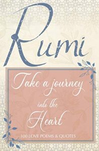 rumi love poems and rumi quotes about love: a sweet book of rumi poems and quotes on love, romance and the heart connection - the perfect gift for the rumi lover.