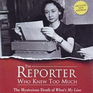 The Reporter Who Knew Too Much: The Mysterious Death of What's My Line TV Star and Media Icon Dorothy Kilgallen