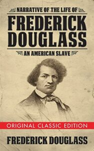 narrative of the life of frederick douglass (original classic edition): an american slave (original classic editions)