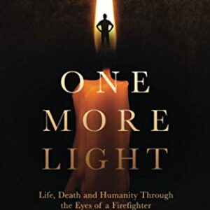 One More Light: Life, Death and Humanity Through the Eyes of a Firefighter