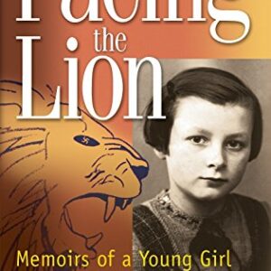 Facing the Lion (Abridged Edition): Memoirs of a Young Girl in Nazi Europe