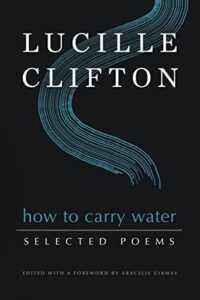 how to carry water: selected poems of lucille clifton (american poets continuum series, 180)
