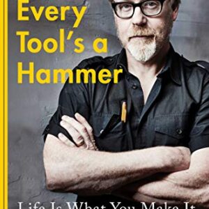 Every Tool's a Hammer: Life Is What You Make It