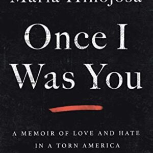 Once I Was You: A Memoir of Love and Hate in a Torn America