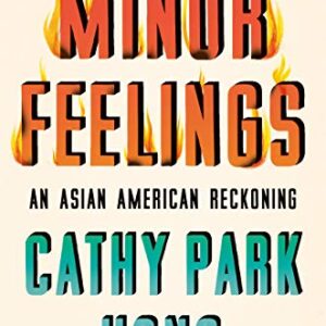 Minor Feelings: An Asian American Reckoning