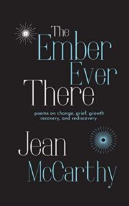the ember ever there: poems on change, grief, growth, recovery, and rediscovery