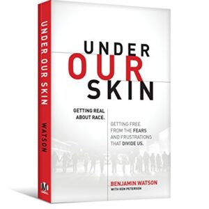 Under Our Skin: Getting Real about Race. Getting Free from the Fears and Frustrations that Divide Us.