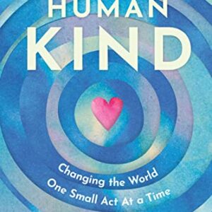 HumanKind: Changing the World One Small Act At a Time