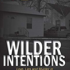 Wilder Intentions: Love, Lies and Murder in North Dakota