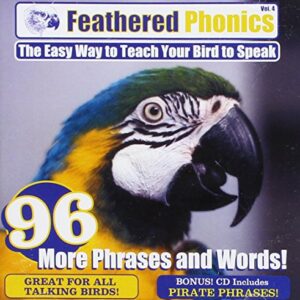 Feathered Phonics The Easy Way To Teach Your Bird To Speak Volume 4: 96 More Words and Phrases
