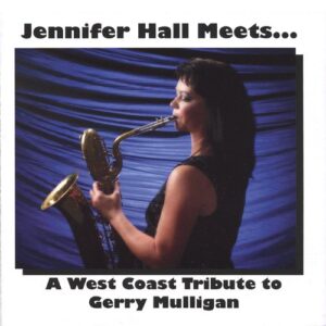 jennifer hall meets.....a west coast tribute to gerry mulligan