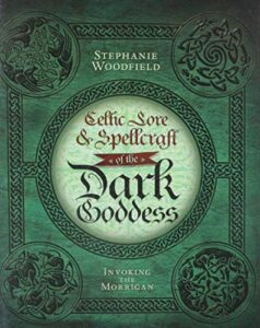 celtic lore and spellcraft of the dark goddess by stephanie woodfield
