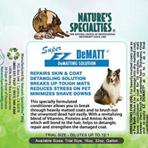 Nature's Specialties Super EZ DeMatt Dematting Solution Concentrate for Pets, Natural Choice for Professional Groomers, Breaks up Tough Mats, Made in USA, 16 oz