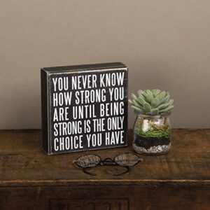 Primitives by Kathy 19509 Box Sign, 6" x 6", Being Strong Is the Only Choice