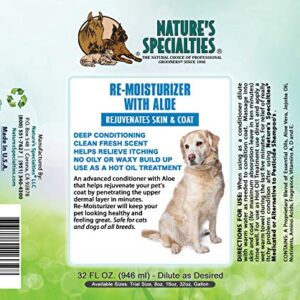 Nature's Specialties Re-Moisturizer with Aloe Dog Conditioner for Pets, Natural Choice for Professional Groomers, Rejuvenates Skin & Coat, Made in USA, 32 oz