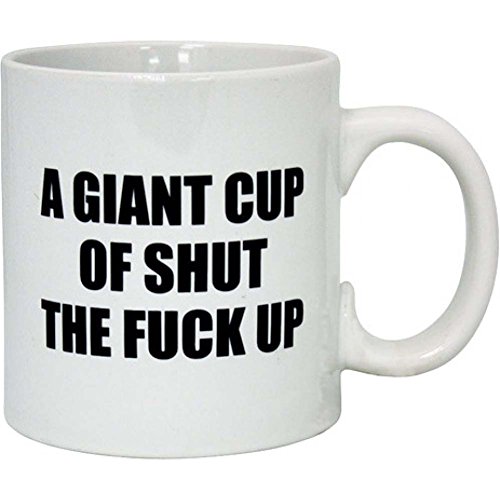 Attitude Mug A Giant Cup of Shut the Fuck Up - 22 oz