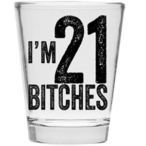i'm 21 bitches shot glass - 21st birthday gift - celebrate turning twenty one - perfect 21st birthday gift and decor for friends and loved ones
