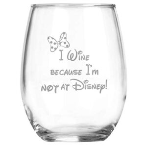 i wine because i'm not at disney - minnie inspired gift - 15 oz stemless wine glass - best friend mom - adult funny gag birthday gifts - couples anniversary - graduation - christmas - mothers day