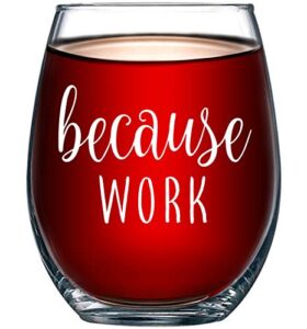 because work funny stemless wine glass 15oz - unique office gift idea for coworker, best friend or boss lady - perfect birthday gifts for men or women – gag gifts for employee, staff, secretary