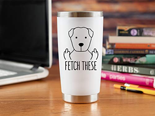 Gifts for Dog Lovers Funny - Fetch These 20oz Travel Coffee Mug/Tumbler - Funny and Unique Gift Idea for Dog Lovers, Dog Dad, Mom, Men, Women, This, Owners, Fathers Day