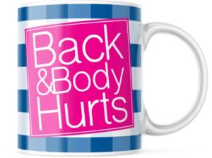 back & body hurts - funny cute sarcastic coffee mug - tea cup - gift for men, women - 11 ounce