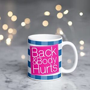 Back & Body Hurts - Funny Cute Sarcastic Coffee Mug - Tea Cup - Gift for Men, Women - 11 Ounce