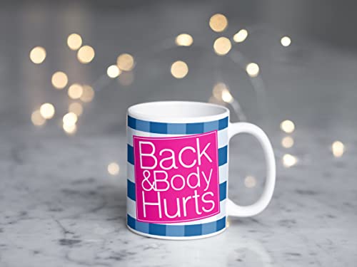 Back & Body Hurts - Funny Cute Sarcastic Coffee Mug - Tea Cup - Gift for Men, Women - 11 Ounce